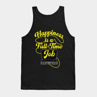 Happiness is a Full-Time Job Briefcase Cool Motivation tee Tank Top